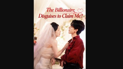 The Billionaire in Disguise to Claim Me