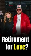 Travis Kelce to Retire, Start Family With Taylor Swift After Engagement