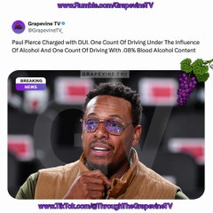 Paul Pierce Charged With DUI: One Count For Alcohol Influence, One For .08% Blood Alcohol Level.