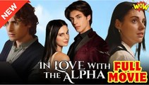 In Love with the Alpha - Full Movie HD - Drama ShortFilms Hot - Video Dailymotion
