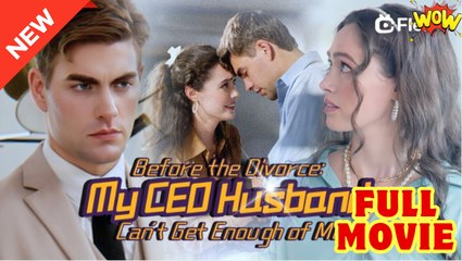 Before the Divorce- My CEO Husband Can't Get Enough of Me