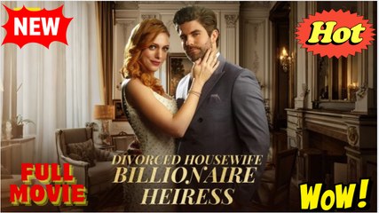 Divorced Housewife to Billionaire Heiress