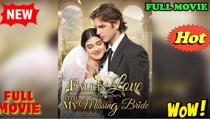 Fall In Love With My Missing Bride - Full