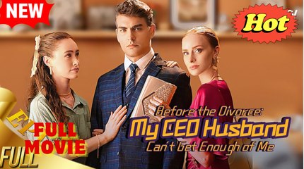 Before the Divorce- My CEO Husband Can't Get Enough of Me