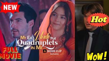 My Ex’s Uncle Put Quadruplets in Me - Full Movie HD