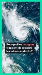Pourquoi les ouragans frappent-ils toujours les mêmes endroits ?