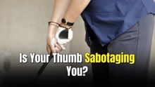 Your Thumb May Be Wrecking Your Swing. Here’s How You Fix It