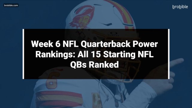 Week 6 NFL Quarterback Power Rankings: All 15 Starting NFL QBs Ranked