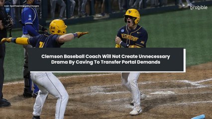 Clemson Baseball Coach Will Not Create Unnecessary Drama By Caving To Transfer Portal Demands