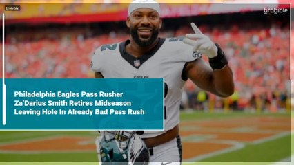 Philadelphia Eagles Pass Rusher Za’Darius Smith Retires Midseason Leaving Hole In Already Bad Pass Rush