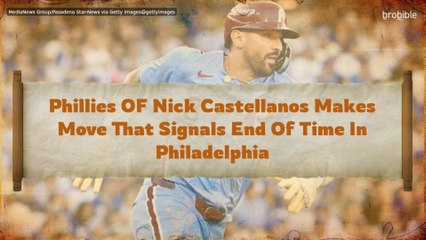 Phillies OF Nick Castellanos Makes Move That Signals End Of Time In Philadelphia