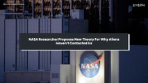 NASA Researcher Proposes New Theory For Why Aliens Haven’t Contacted Us