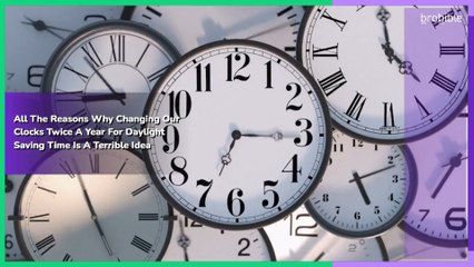 All The Reasons Why Changing Our Clocks Twice A Year For Daylight Saving Time Is A Terrible Idea