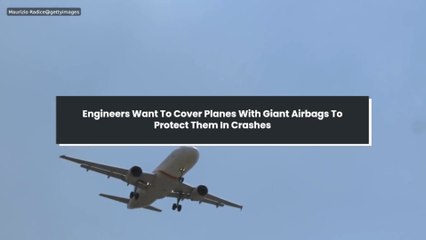 Engineers Want To Cover Planes With Giant Airbags To Protect Them In Crashes