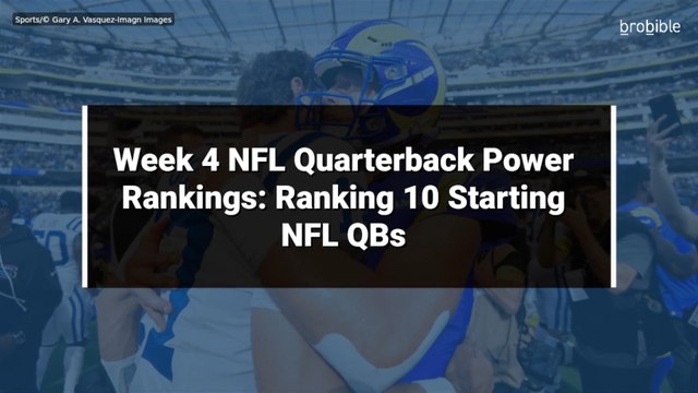 Week 4 NFL Quarterback Power Rankings: Ranking 10 Starting NFL QBs