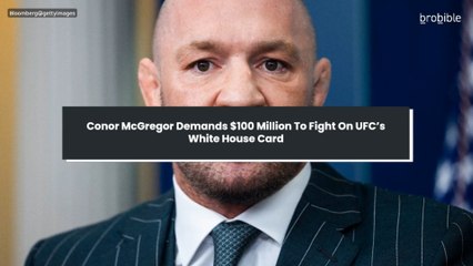 Conor McGregor Demands $100 Million To Fight On UFC’s White House Card