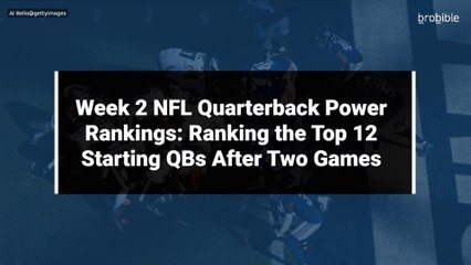 Week 2 NFL Quarterback Power Rankings: Ranking the Top 12 Starting QBs After Two Games