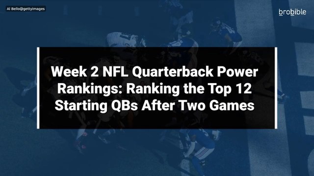 Week 2 NFL Quarterback Power Rankings: Ranking the Top 12 Starting QBs After Two Games
