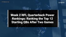 Week 2 NFL Quarterback Power Rankings: Ranking the Top 12 Starting QBs After Two Games