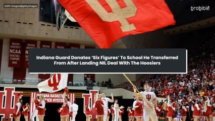 Indiana Guard Donates ‘Six Figures’ To School He Transferred From After Landing NIL Deal With The Hoosiers