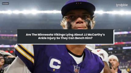 Are The Minnesota Vikings Lying About JJ McCarthy’s Ankle Injury So They Can Bench Him?