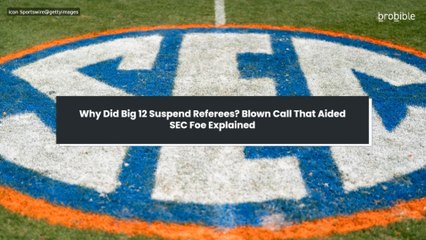 Why Did Big 12 Suspend Referees? Blown Call That Aided SEC Foe Explained