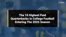 The 10 Highest Paid Quarterbacks In College Football Entering The 2025 Season