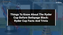 Things To Know About The Ryder Cup Before Bethpage Black: Ryder Cup Facts And Trivia