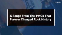 5 Songs From The 1990s That Forever Changed Rock History