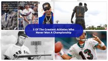 5 Of The Greatest Athletes Who Never Won A Championship