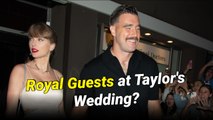 Taylor Swift Reportedly Considering Inviting Prince William and Princess Kate to Her Wedding