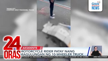 Motorcycle rider patay nang magulungan ng 10-wheeler truck | 24 Oras