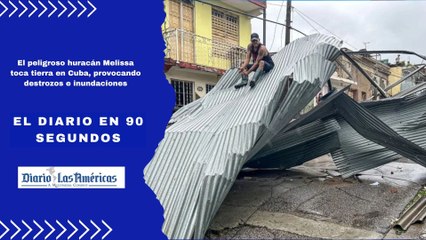 El peligroso huracán Melissa toca tierra en Cuba, provocando destrozos e inundaciones | El Diario en 90 segundos