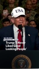 Trump ‘I Never Liked Good Looking People’