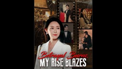 Betrayal Burns, My Rise Blazes - Full Movie