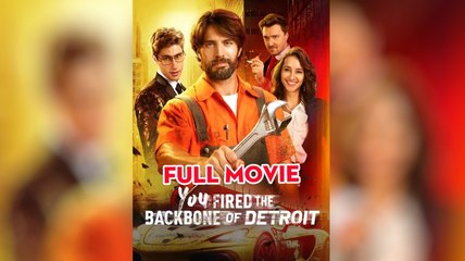 [Hot 2025🔥]  You Fired the Backbone of Detroit Full Movie _ Reelshort