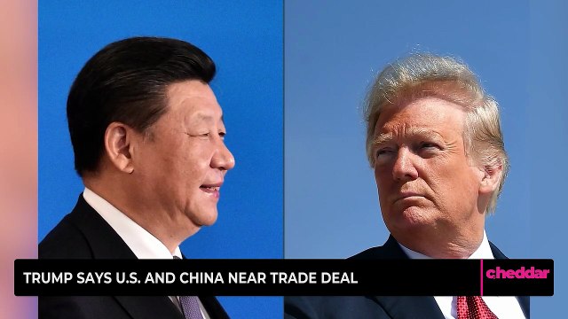 Trump Says U.S. and China Near Trade Deal