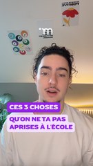 Ces 3 choses qu’on ne t’a pas apprises à l’école
