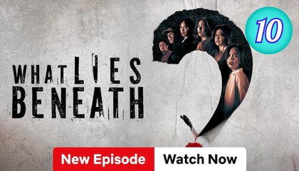 What Lies Beneath Episode 10