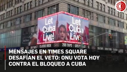 Mensajes en Times Square desafían el veto: ONU vota hoy contra el bloqueo a Cuba