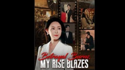 Betrayal Burns, My Rise Blazes