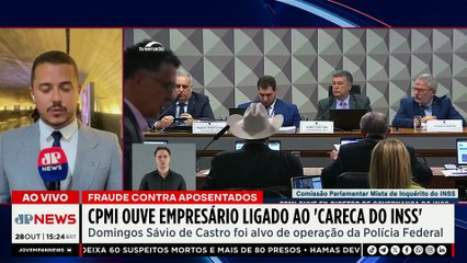 CPMI ouve empresário ligado ao “Careca do INSS”; saiba mais | TEMPO REAL