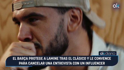 El Barça protege a Lamine tras el Clásico y le convence para cancelar una entrevista con un influencer