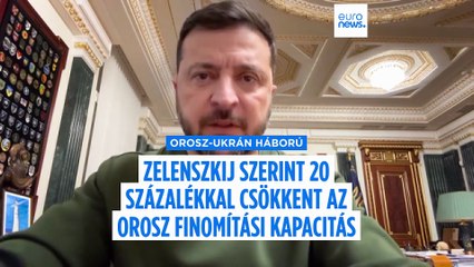 Zelenszkij: 20 százalékkal csökkent az orosz finomítói kapacitás az ukrán csapások miatt