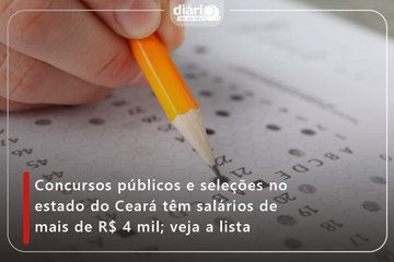 Concursos públicos e seleções no estado do Ceará têm salários de mais de R$ 4 mil; veja a lista