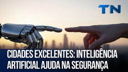 Cidades Excelentes: Inteligência Artificial ajuda na segurança