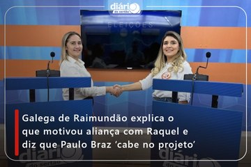 Galega de Raimundão explica o que motivou aliança com Raquel e diz que Paulo Braz ‘cabe no projeto’