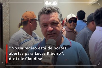 ''Nossa região está de portas abertas para Lucas Ribeiro'', diz Luiz Claudino