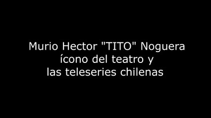 Murio Héctor TITO Noguera  ícono del teatro y  las teleseries chilenas 4K60FPS