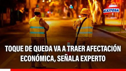 Toque de queda en Lima y Callao afectará a economía local, advierte exviceministro del Interior